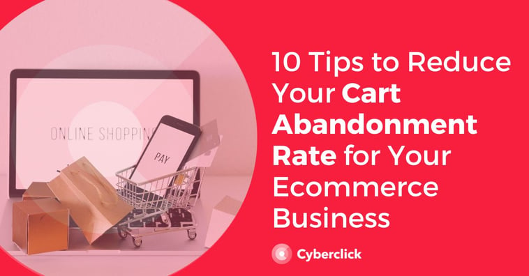 10 Tips to Reduce Your Cart Abandonment Rate for Your Ecommerce Business