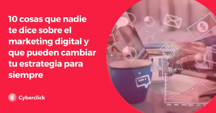 10 cosas que nadie te dice sobre el marketing digital y que pueden cambiar tu estrategia para siempre