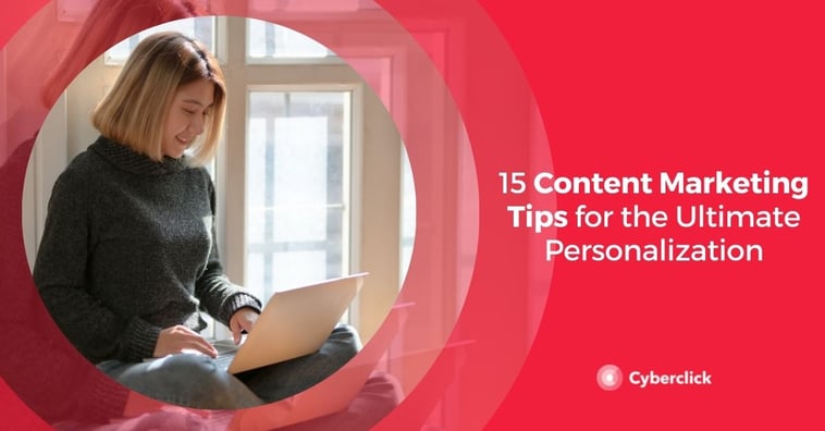 15 Content Marketing Tips for the Ultimate Personalization