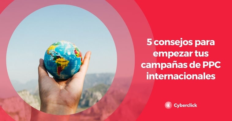 5 consejos para empezar tus campañas de PPC internacionales