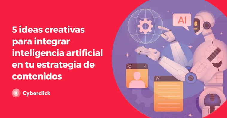 5 ideas creativas para integrar inteligencia artificial en tu estrategia de contenidos