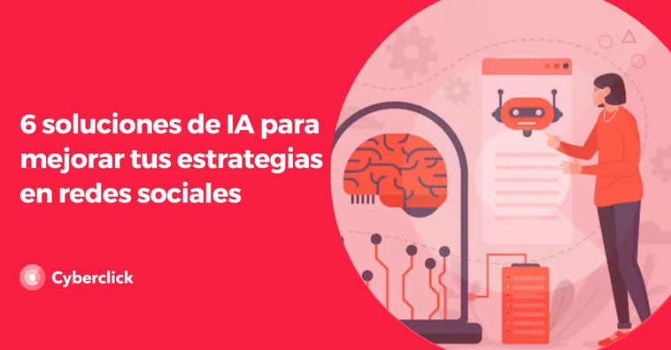 6 soluciones de IA para mejorar tus estrategias en redes sociales