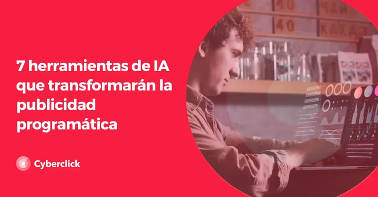 7 herramientas de IA que transformarán la publicidad programática