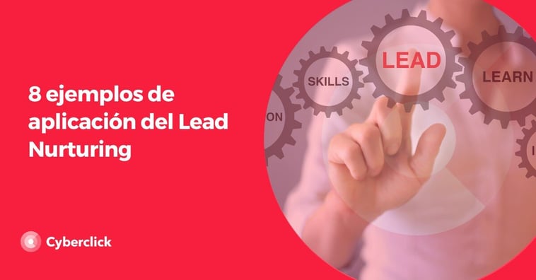 8 ejemplos de aplicación del Lead Nurturing