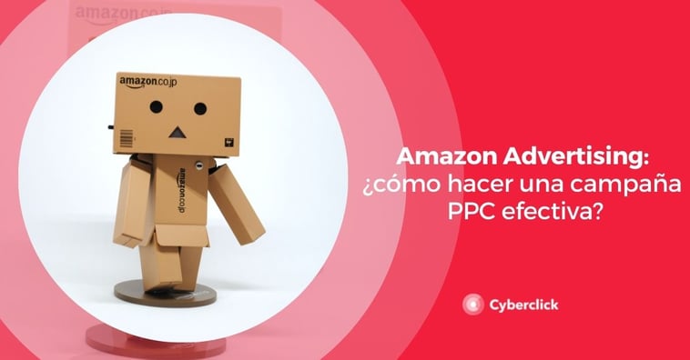 Amazon Advertising: ¿cómo hacer una campaña PPC efectiva?