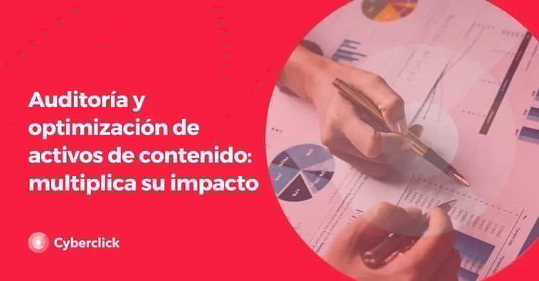 Auditoría y optimización de activos de contenido: multiplica su impacto