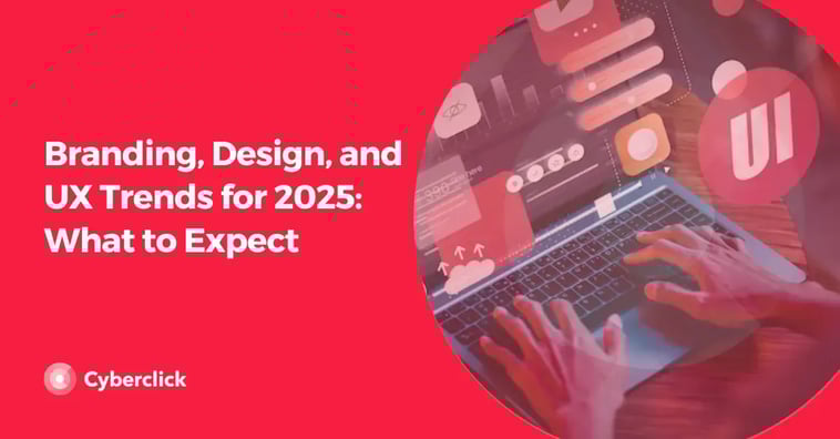 Branding, Design, and UX Trends for 2025: What to Expect
