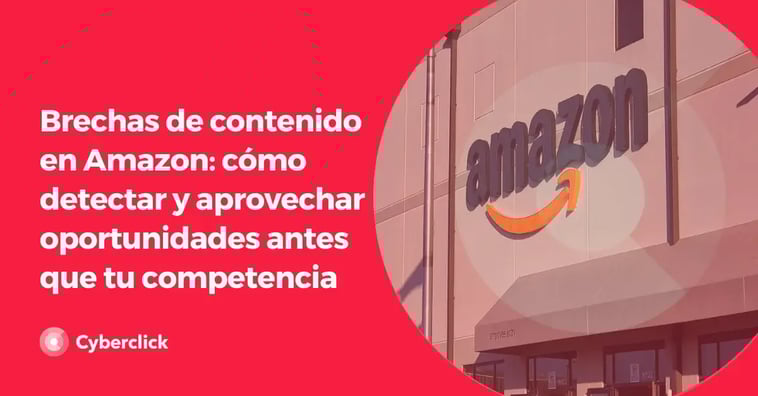 Brechas de contenido en Amazon: cómo detectar y aprovechar oportunidades antes que tu competencia