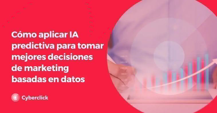 Cómo aplicar inteligencia artificial predictiva para tomar mejores decisiones de marketing basadas en datos