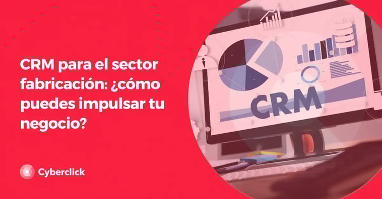 CRM para el sector fabricación: ¿cómo puedes impulsar tu negocio?