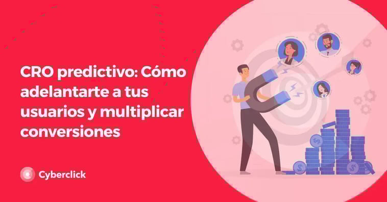 CRO predictivo: Cómo adelantarte a tus usuarios y multiplicar conversiones