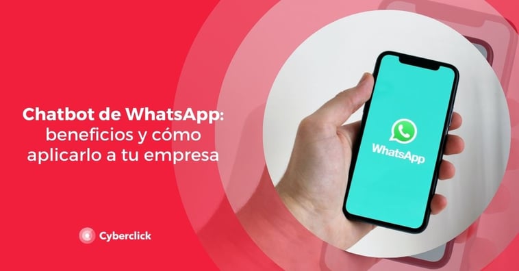 Chatbot de WhatsApp: beneficios y cómo aplicarlo a tu empresa