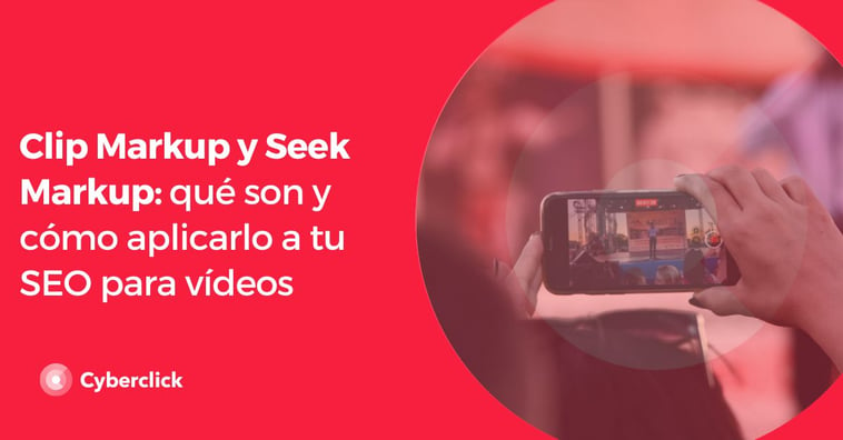 Clip Markup y Seek Markup: qué son y cómo aplicarlo a tu SEO para vídeos