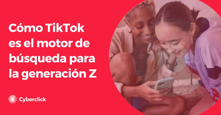 Cómo TikTok es el motor de búsqueda para la generación Z