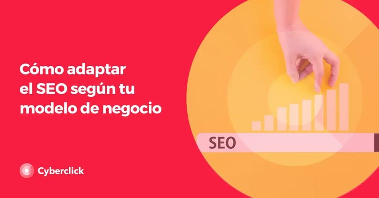 Cómo adaptar el SEO según tu modelo de negocio