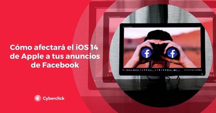 Cómo afectará el iOS 14 de Apple a tus anuncios de Facebook