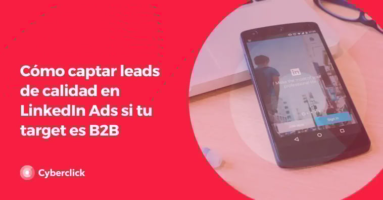 Cómo captar leads de calidad en LinkedIn Ads si tu target es B2B