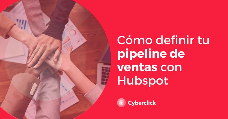 Cómo definir tu pipeline de ventas con Hubspot paso a paso