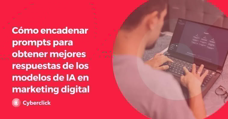 Cómo encadenar prompts para obtener mejores respuestas de los modelos de inteligencia artificial en marketing digital