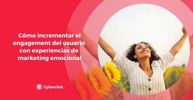 Cómo incrementar el engagement del usuario con experiencias de marketing emocional