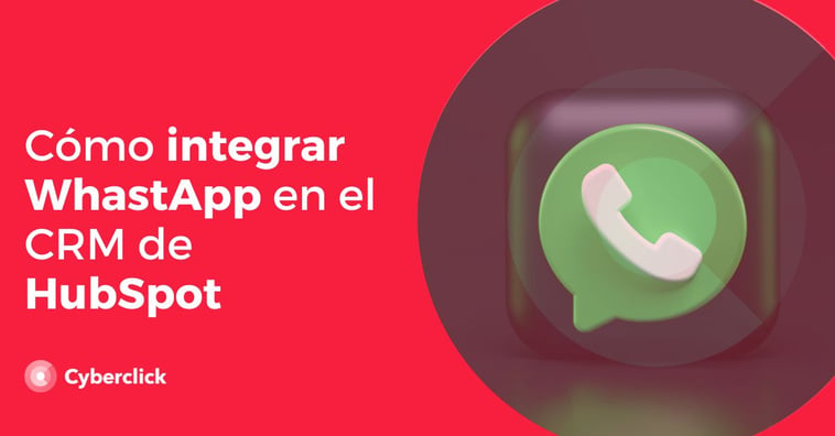 HubSpot + WhatsApp: cómo integrar la aplicación de mensajería al CRM