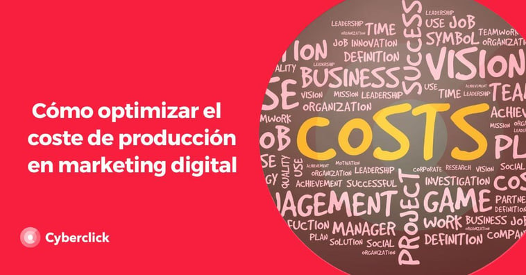 Cómo optimizar el coste de producción en marketing digital