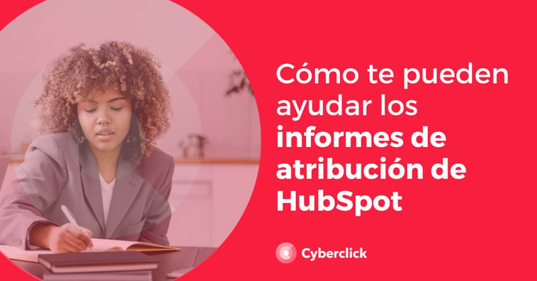Cómo te pueden ayudar los informes de atribución de HubSpot con tu estrategia inbound
