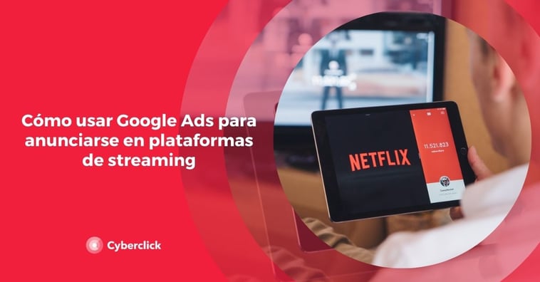 Cómo usar Google Ads para anunciarse en plataformas de streaming