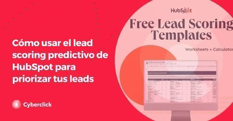 Cómo funciona el lead scoring predictivo de HubSpot y cómo usarlo para identificar los leads con mayor potencial de conversión