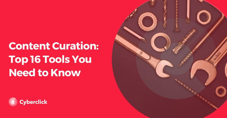 Content Curation: Top 16 Tools You Need to Know