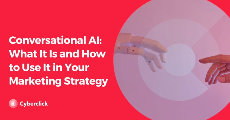 Conversational AI: What It Is and How to Use It in Your Marketing Strategy