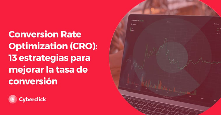 Conversion Rate Optimization (CRO): 13 estrategias para mejorar la tasa de conversión