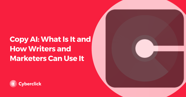 Copy AI: What Is It and How Writers and Marketers Can Use It