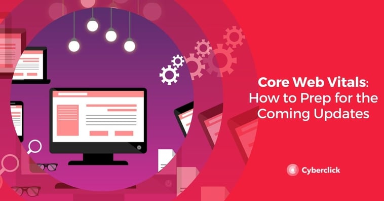 Core Web Vitals: How to Prep for the Coming Updates