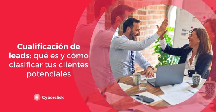 Cualificación de leads: qué es y cómo clasificar tus clientes potenciales