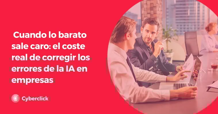 Cuando lo barato sale caro: el coste real de corregir los errores de la IA en empresas