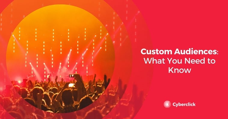 Custom Audiences: What You Need to Know