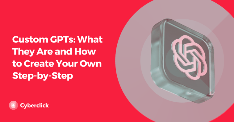Custom GPTs: What They Are and How to Create Your Own Step-by-Step