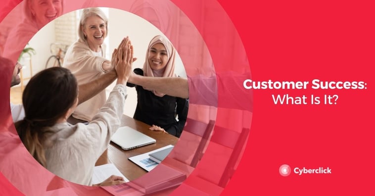 Customer Success: What Is It?