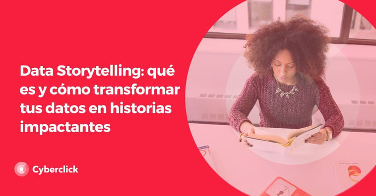 Data Storytelling: qué es y cómo transformar tus datos en historias impactantes