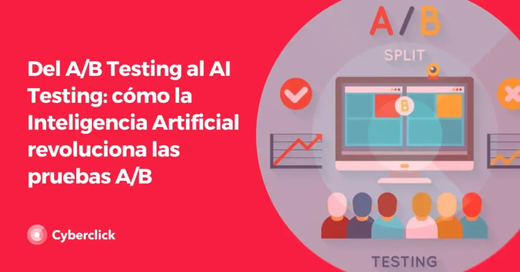 Del A/B Testing al AI Testing: cómo la Inteligencia Artificial revoluciona las pruebas A/B