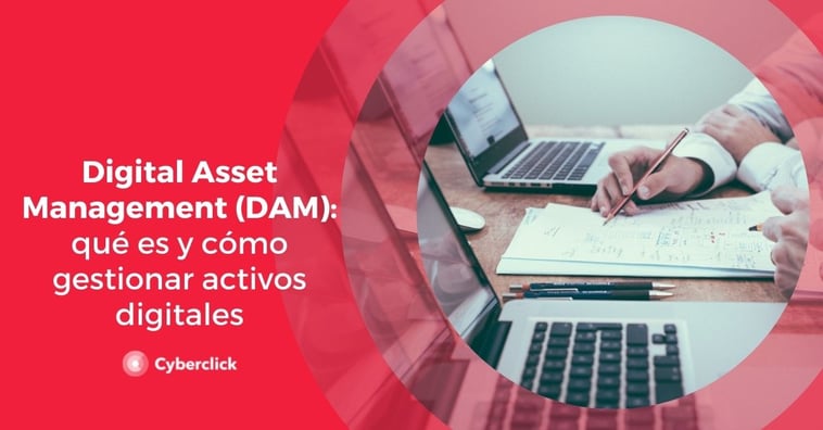 Digital Asset Management (DAM): qué es y cómo gestionar activos digitales