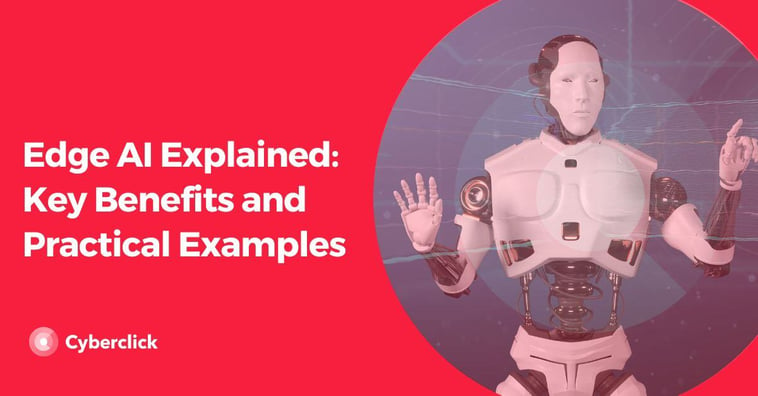 Edge AI Explained: Key Benefits and Practical Examples