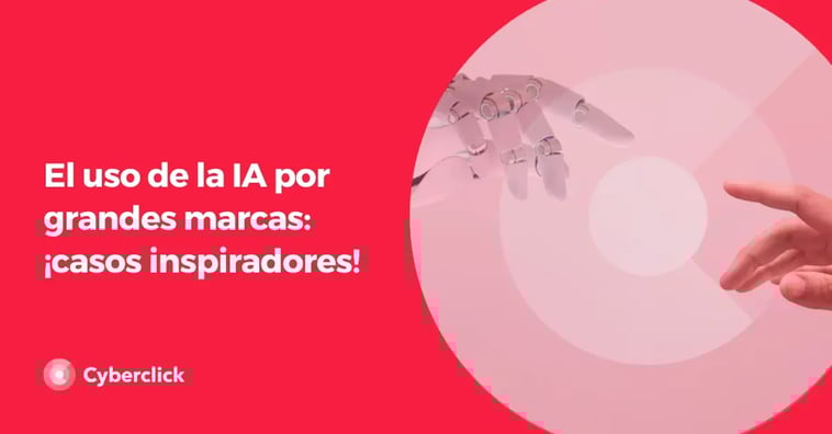 El uso de la IA por grandes marcas: ¡casos inspiradores!