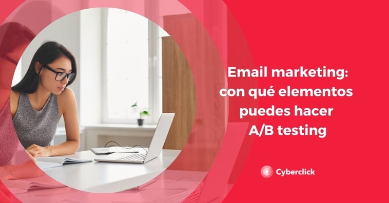 Email marketing: ¿con qué elementos podemos hacer A/B testing?