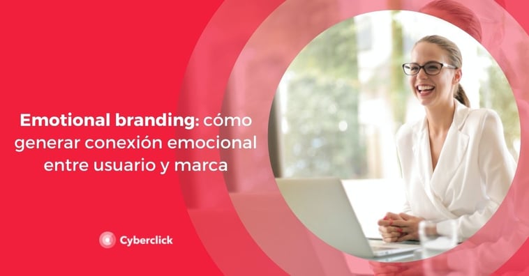 Emotional branding: cómo generar conexión emocional entre usuario y marca