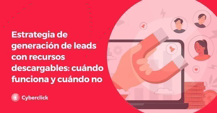 Estrategia de generación de leads con recursos descargables: cuándo funciona y cuándo no
