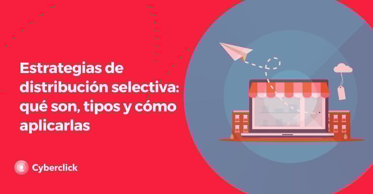 Estrategias de distribución selectiva: qué son, tipos y cómo aplicarlas