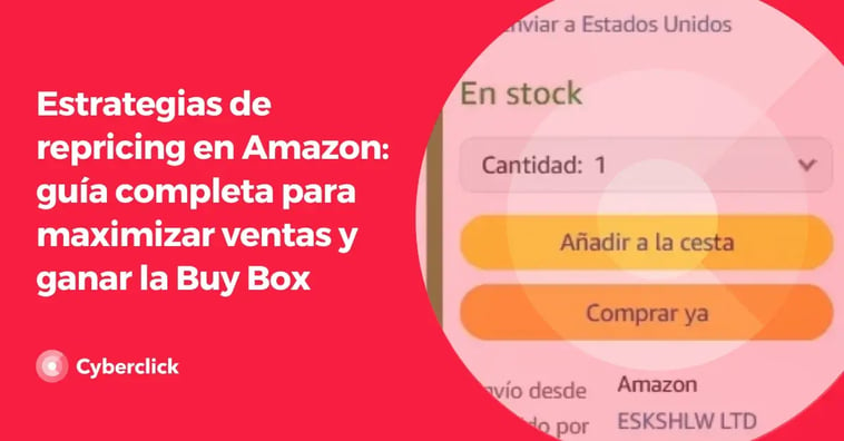 Estrategias de repricing en Amazon: guía completa para maximizar ventas y ganar la Buy Box