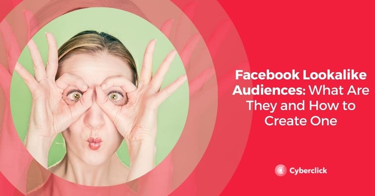 Facebook Lookalike Audiences: What Are They and How to Create One